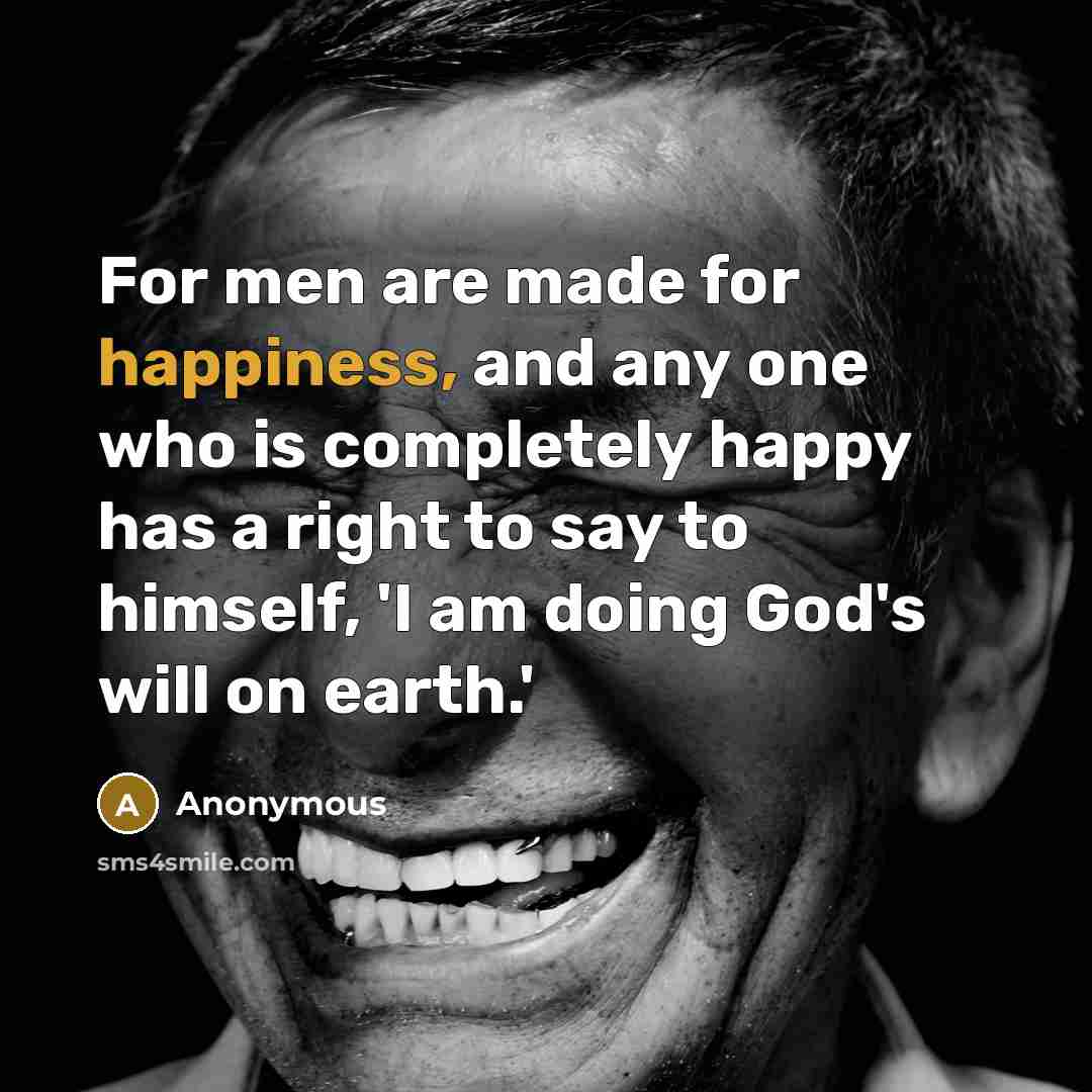“For men are made for happiness, and any one who…” quote by Anonymous