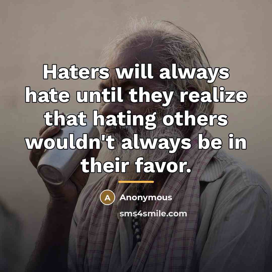 “Haters will always hate until they realize that hating others…” quote by Anonymous