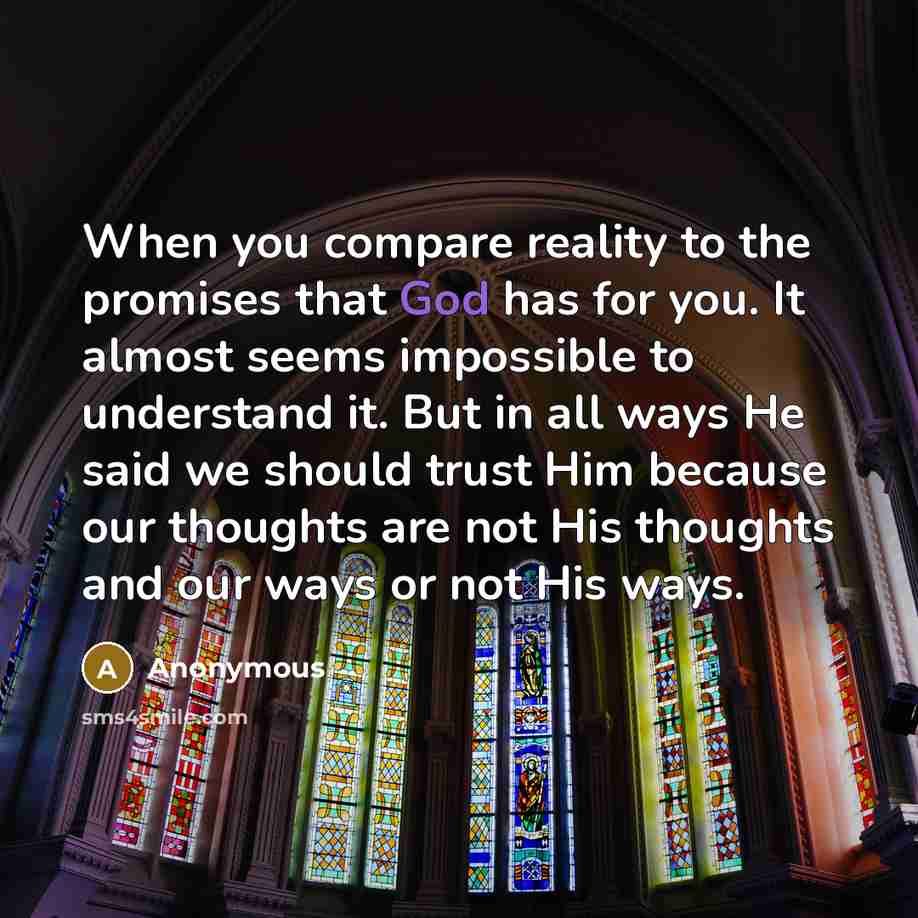 “When you compare reality to the promises that God has…” quote by Anonymous