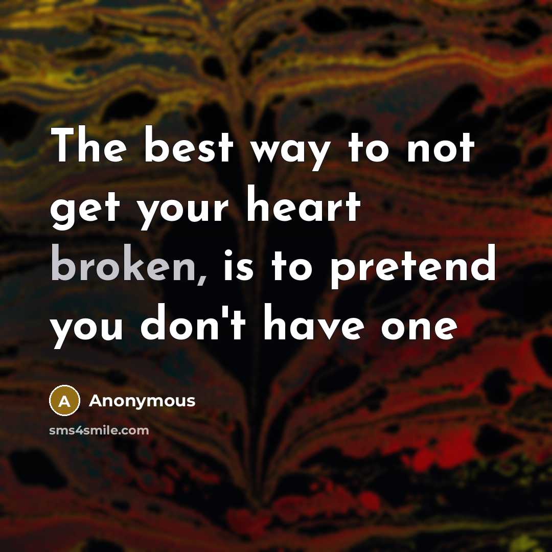 “The best way to not get your heart broken, is…” quote by Anonymous