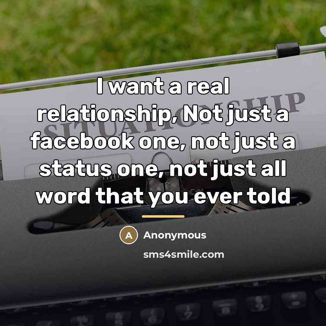 “I want a real relationship, Not just a facebook one,…” quote by Anonymous
