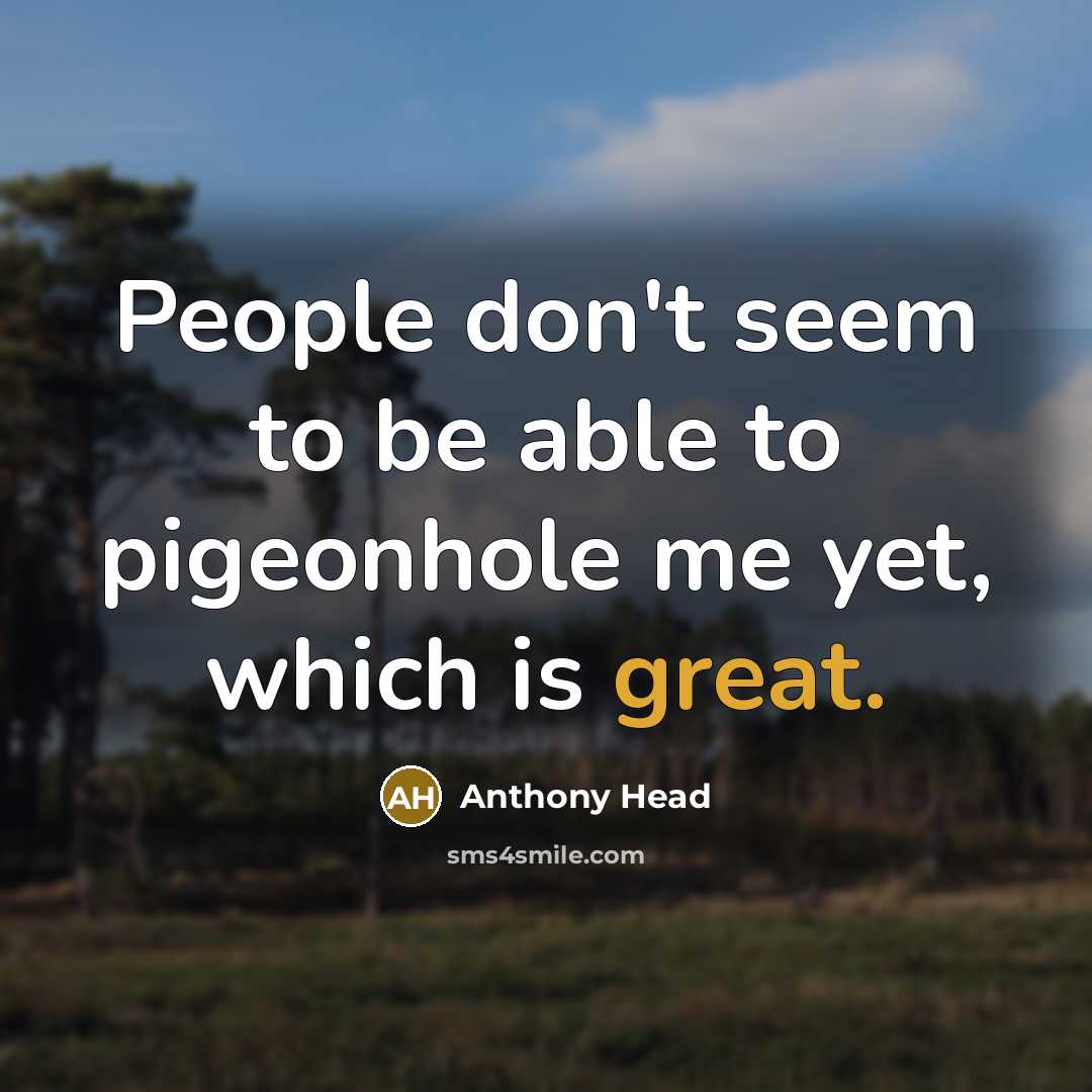 “People don't seem to be able to pigeonhole me yet,…” quote by Anthony Head