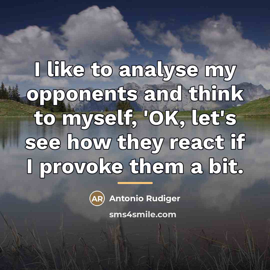 “I like to analyse my opponents and think to myself,…” quote by Antonio Rudiger