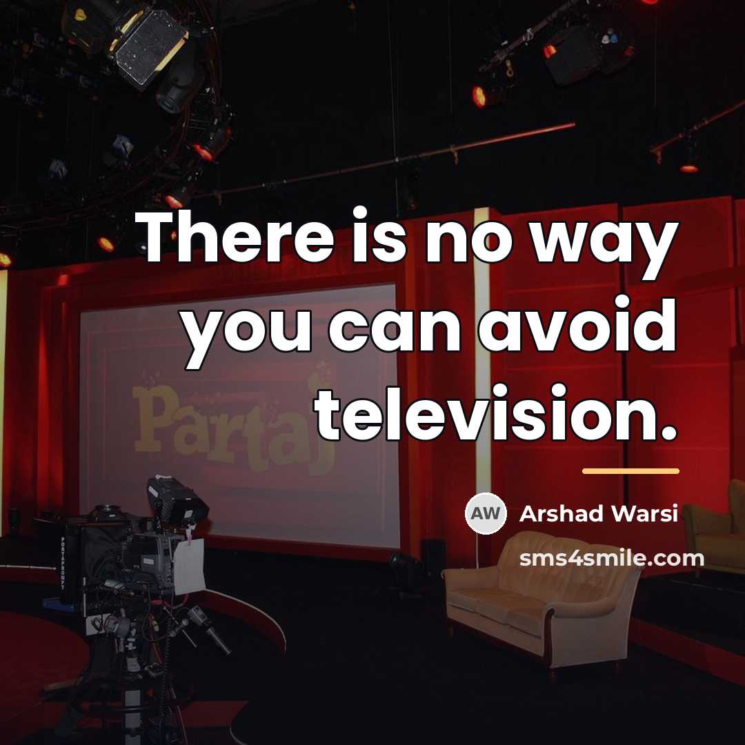“There is no way you can avoid television.…” quote by Arshad Warsi