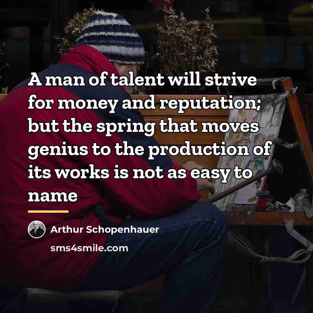 “A man of talent will strive for money and reputation;…” quote by Arthur Schopenhauer