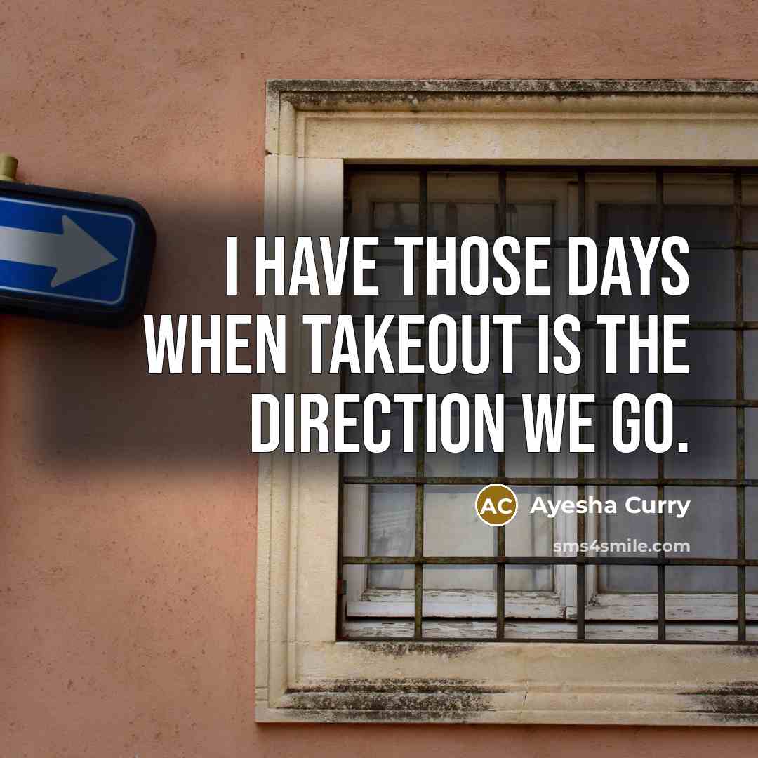“I have those days when takeout is the direction we…” quote by Ayesha Curry