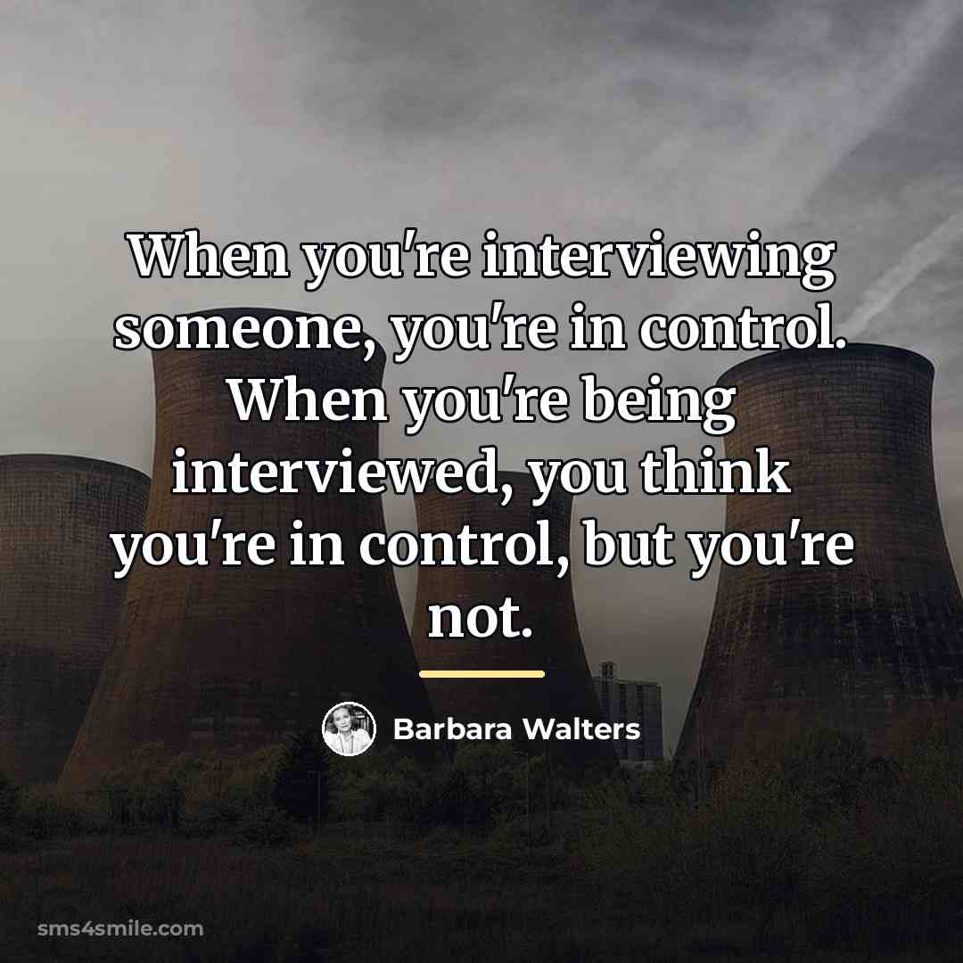“When you're interviewing someone, you're in control. When you're being…” quote by Barbara Walters