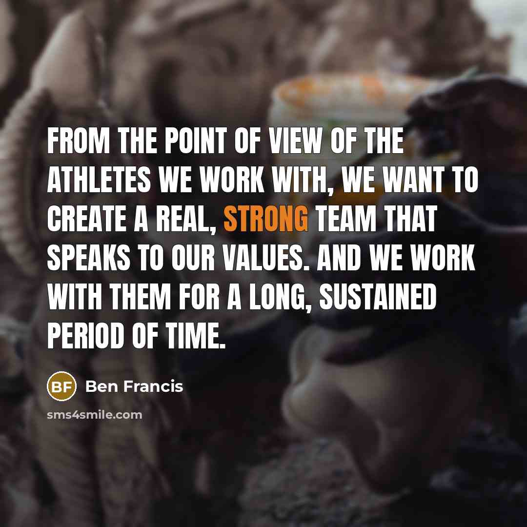 “From the point of view of the athletes we work…” quote by Ben Francis