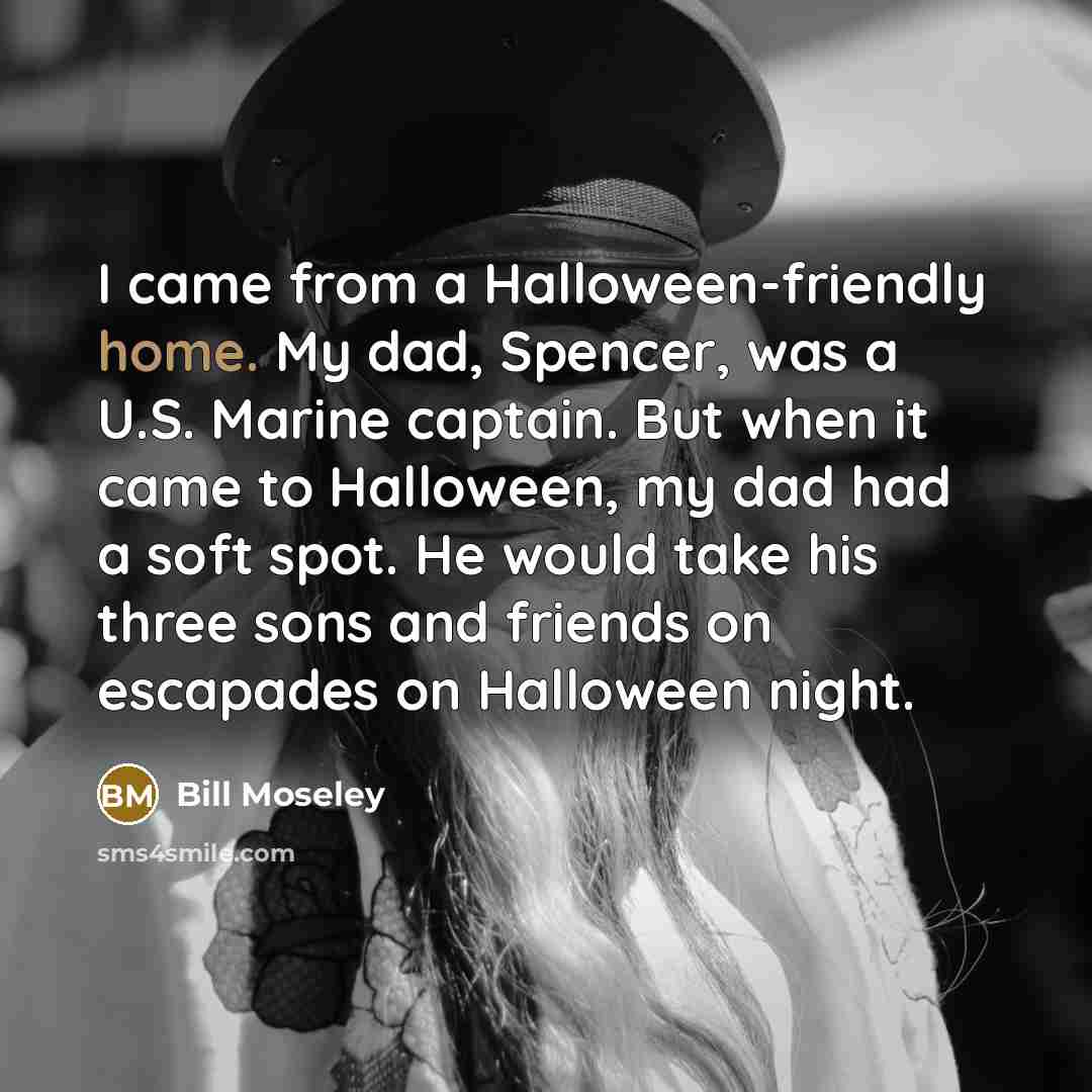 “I came from a Halloween-friendly home. My dad, Spencer, was…” quote by Bill Moseley