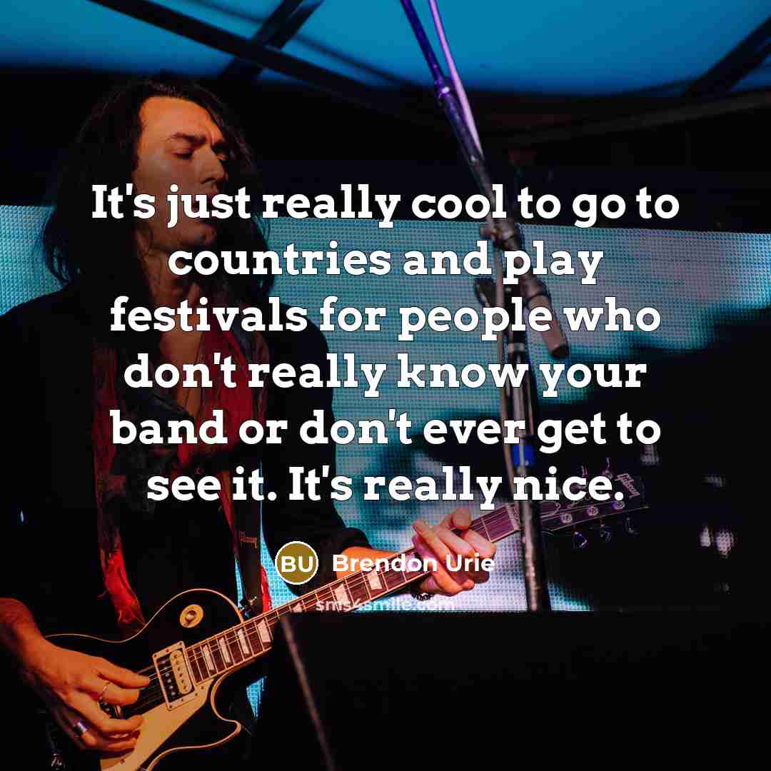 “It's just really cool to go to countries and play…” quote by Brendon Urie