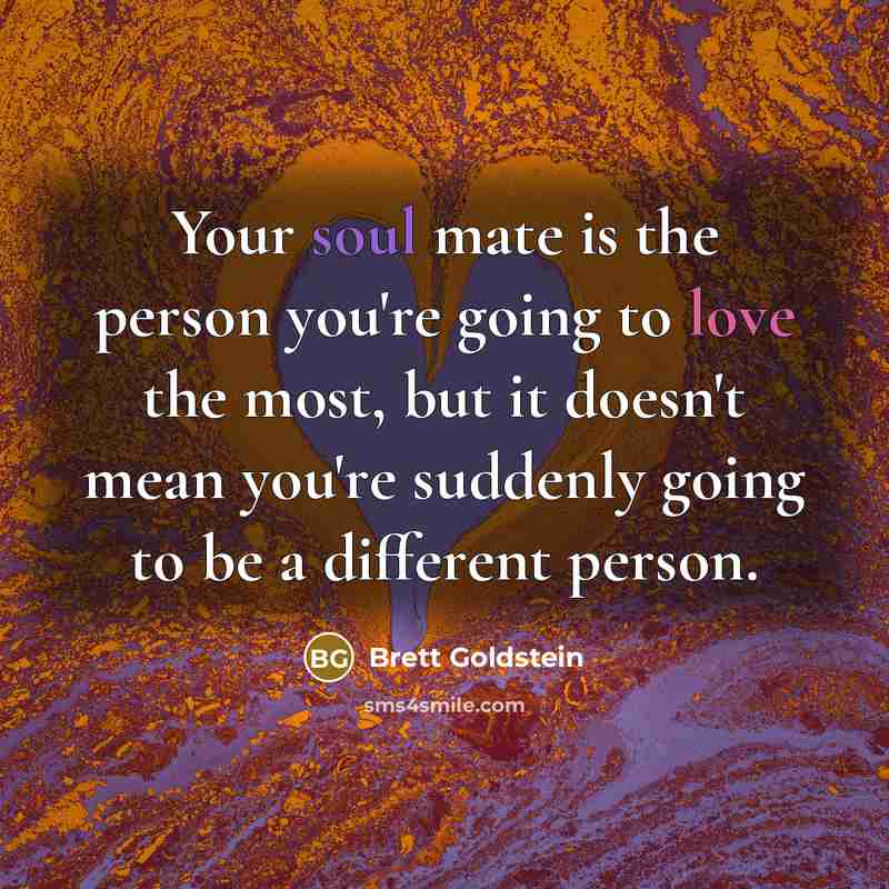 “Your soul mate is the person you're going to love…” quote by Brett Goldstein