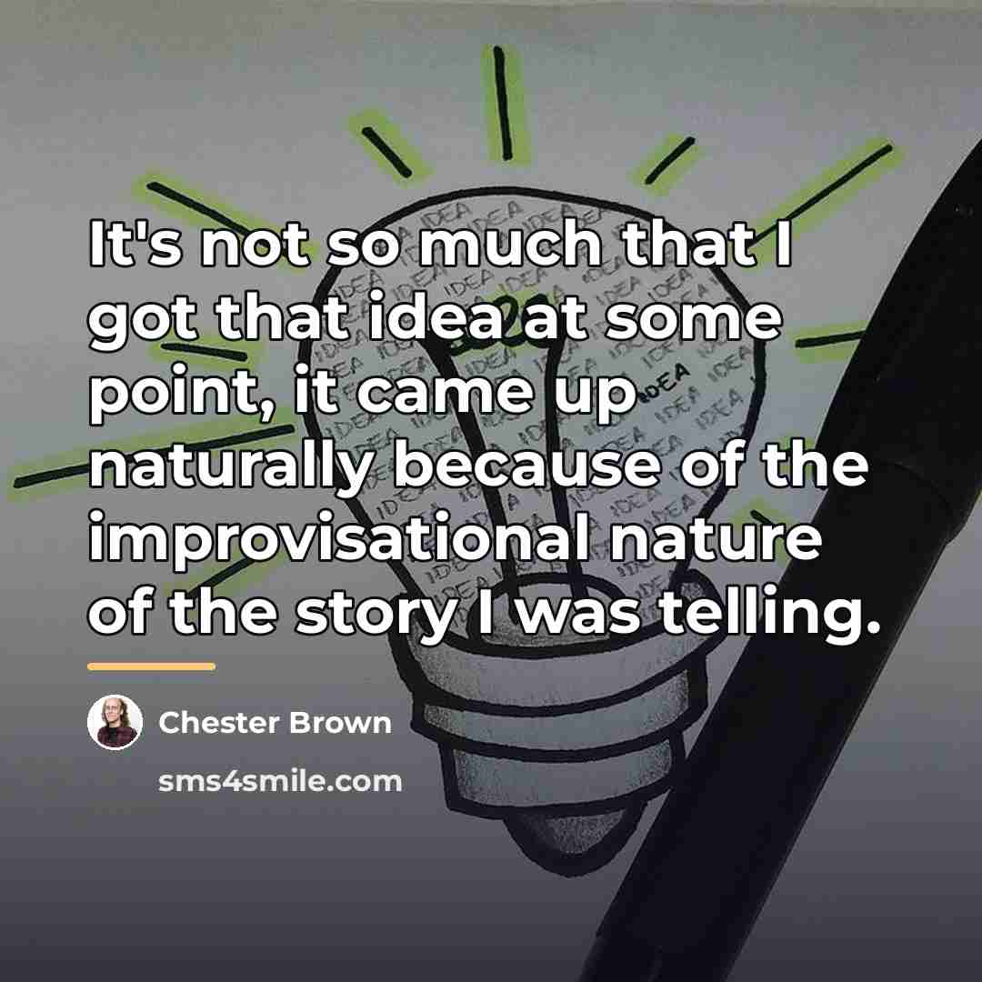 “It's not so much that I got that idea at…” quote by Chester Brown