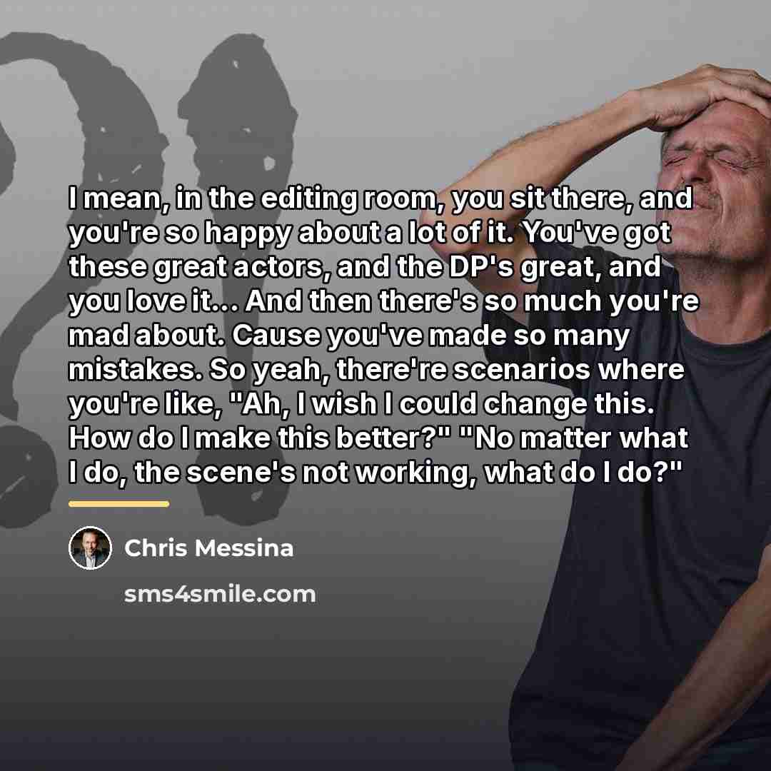 “I mean, in the editing room, you sit there, and…” quote by Chris Messina