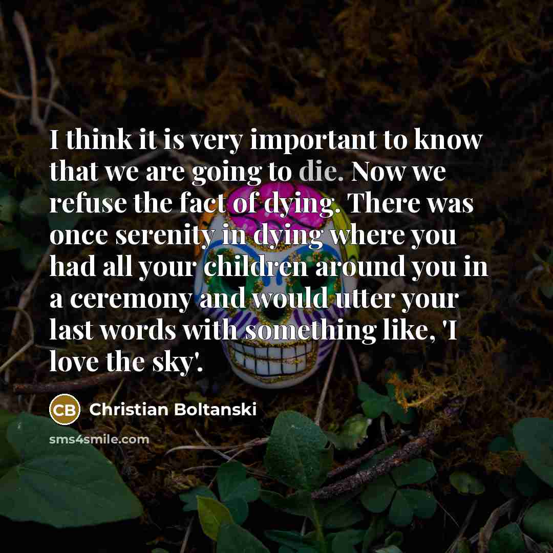 “I think it is very important to know that we…” quote by Christian Boltanski