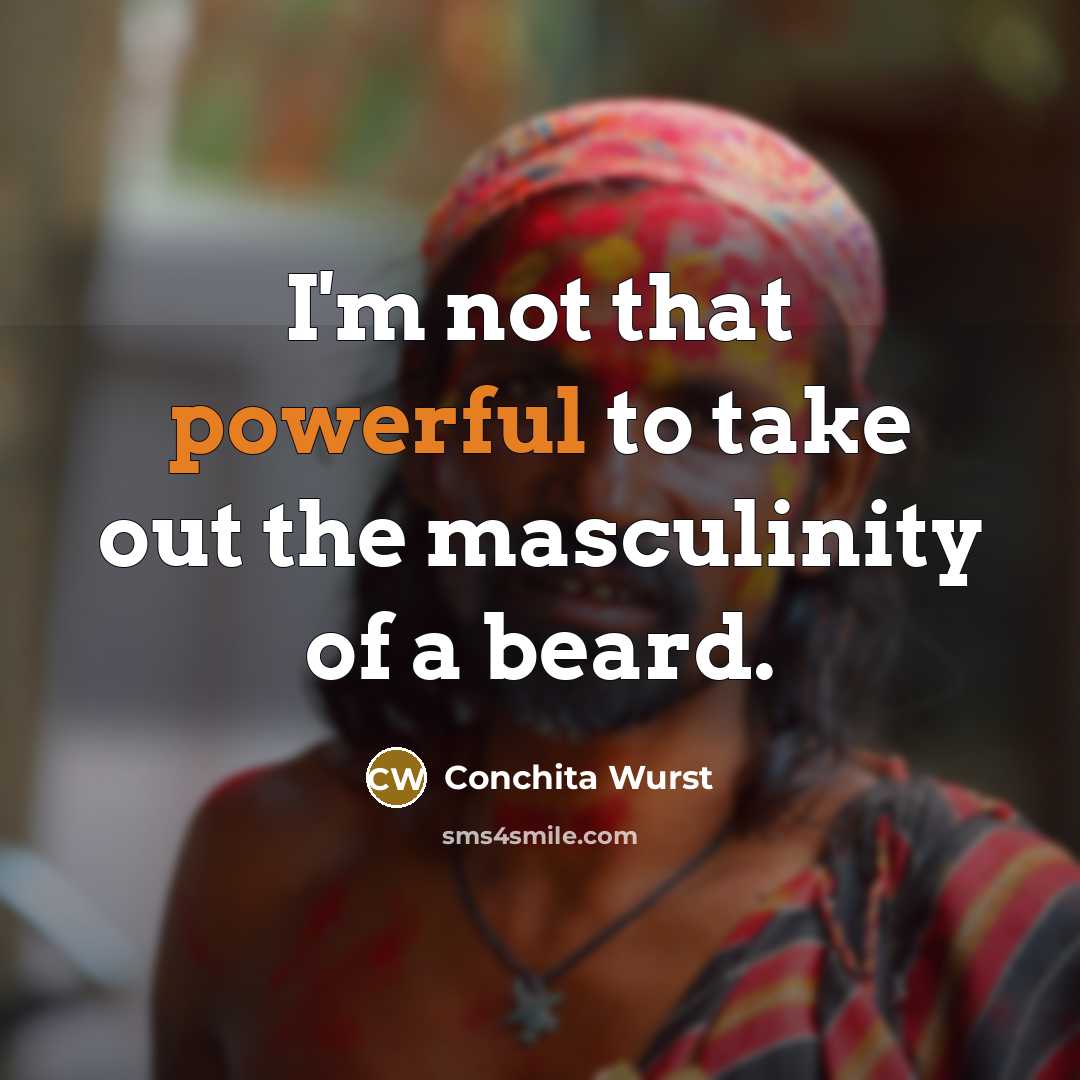 “I'm not that powerful to take out the masculinity of…” quote by Conchita Wurst