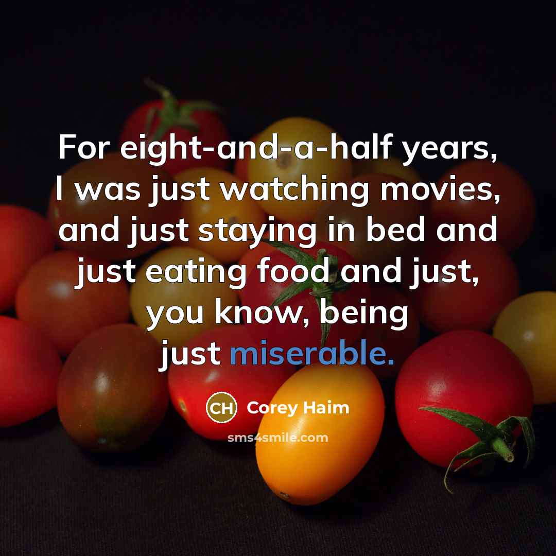 “For eight-and-a-half years, I was just watching movies, and just…” quote by Corey Haim