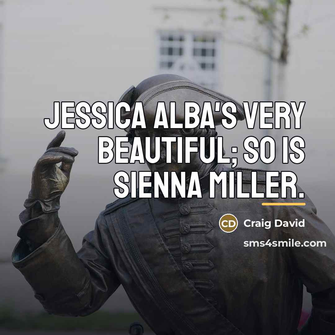 “Jessica Alba's very beautiful; so is Sienna Miller.…” quote by Craig David