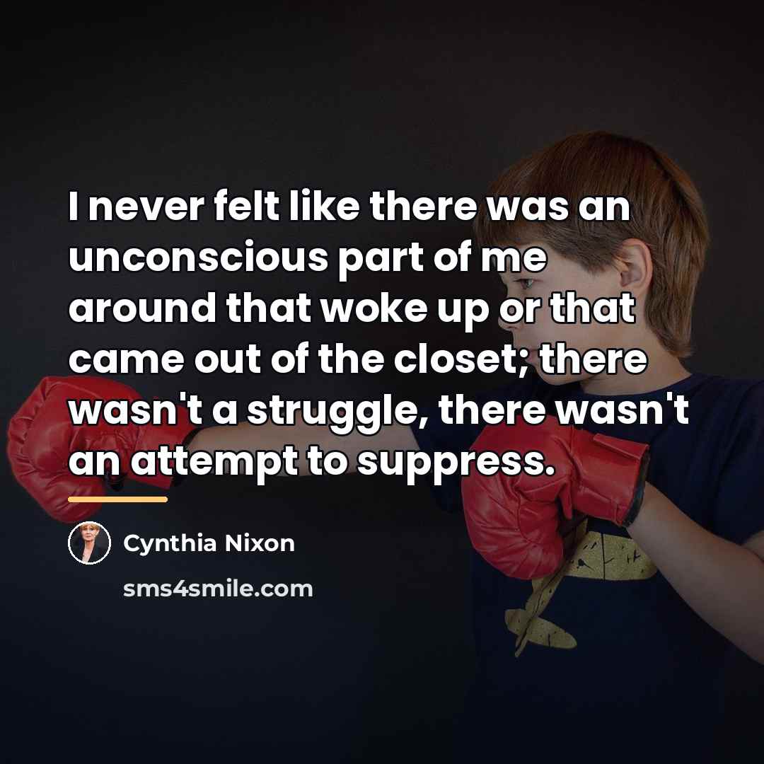 “I never felt like there was an unconscious part of…” quote by Cynthia Nixon