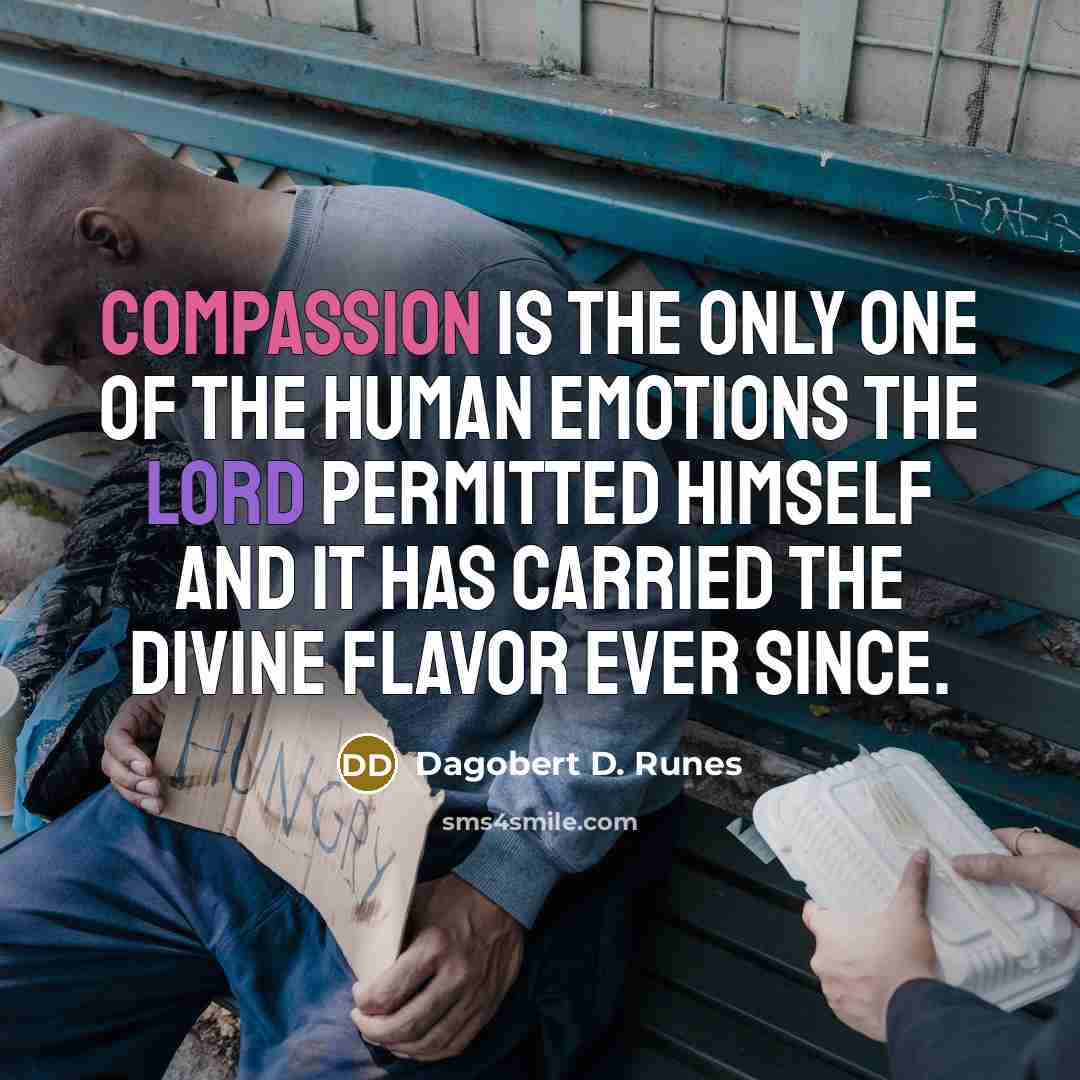 “Compassion is the only one of the human emotions the…” quote by Dagobert D. Runes