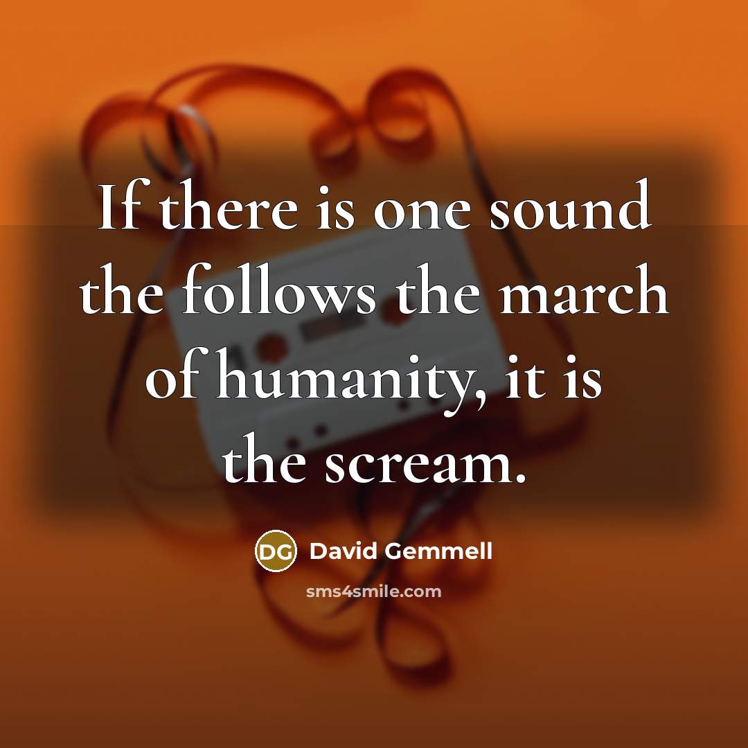 “If there is one sound the follows the march of…” quote by David Gemmell