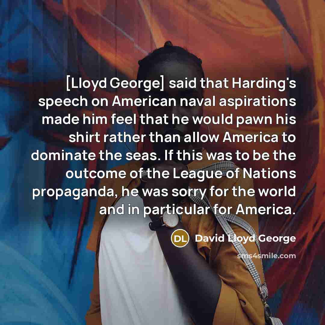“[Lloyd George] said that Harding's speech on American naval aspirations…” quote by David Lloyd George