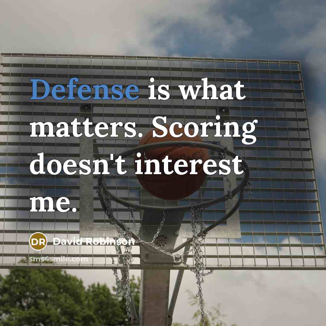 “Defense is what matters. Scoring doesn't interest me.…” quote by David Robinson