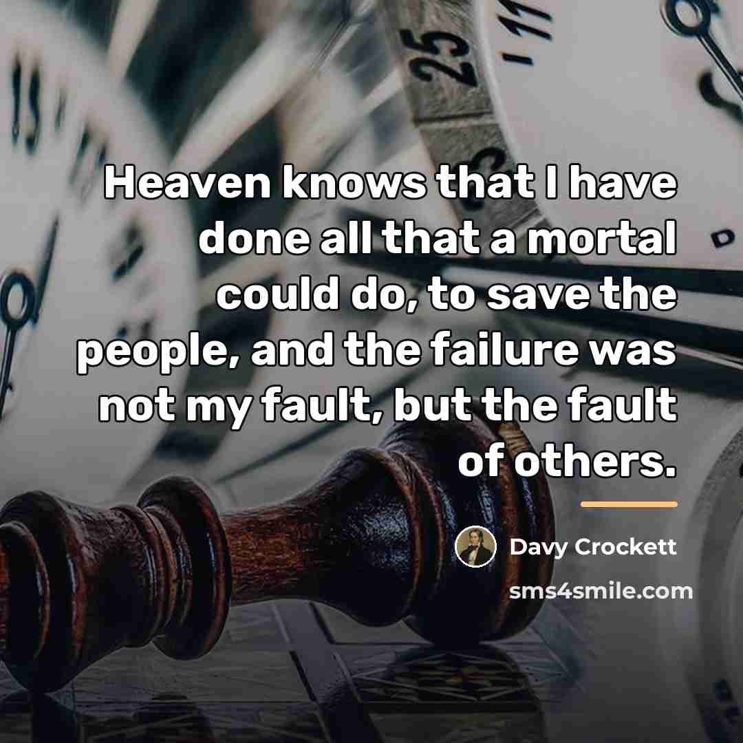 “Heaven knows that I have done all that a mortal…” quote by Davy Crockett