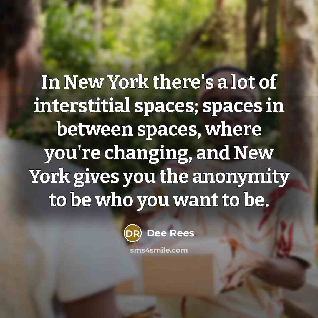 “In New York there's a lot of interstitial spaces; spaces…” quote by Dee Rees