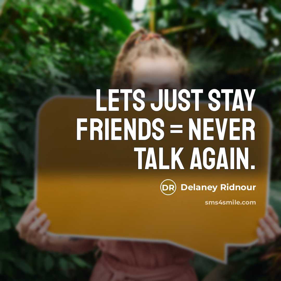 “Lets just stay friends = never talk again.…” quote by Delaney Ridnour