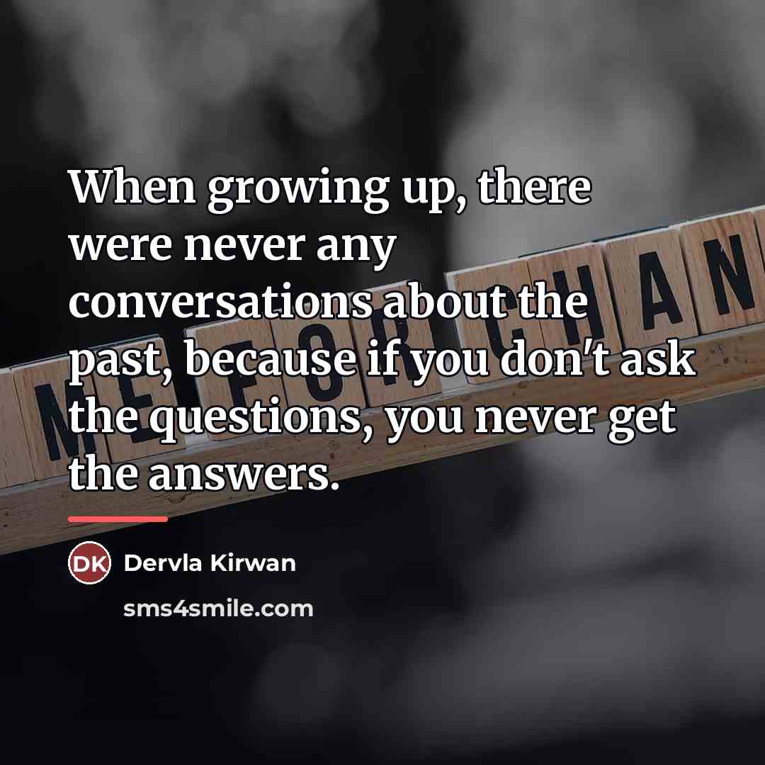 “When growing up, there were never any conversations about the…” quote by Dervla Kirwan