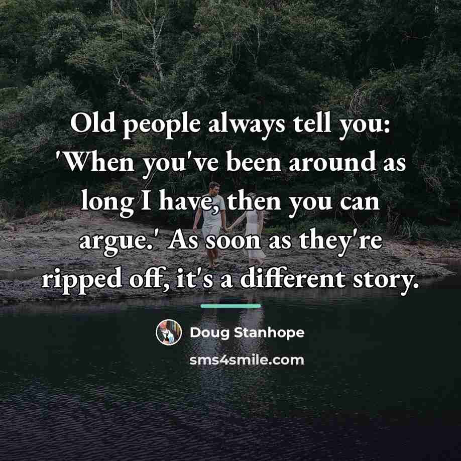 “Old people always tell you: 'When you've been around as…” quote by Doug Stanhope