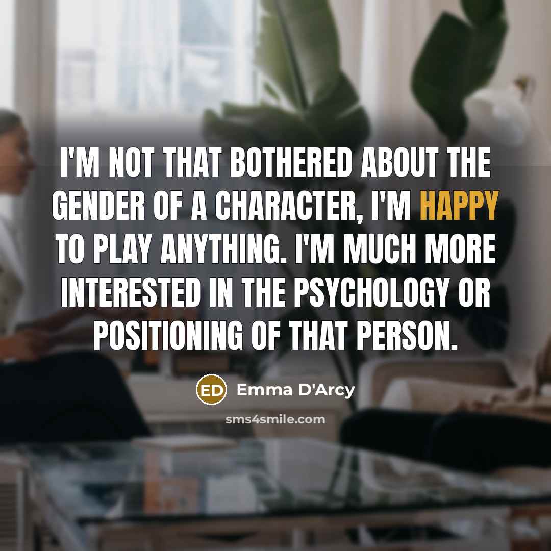 “I'm not that bothered about the gender of a character,…” quote by Emma D'Arcy