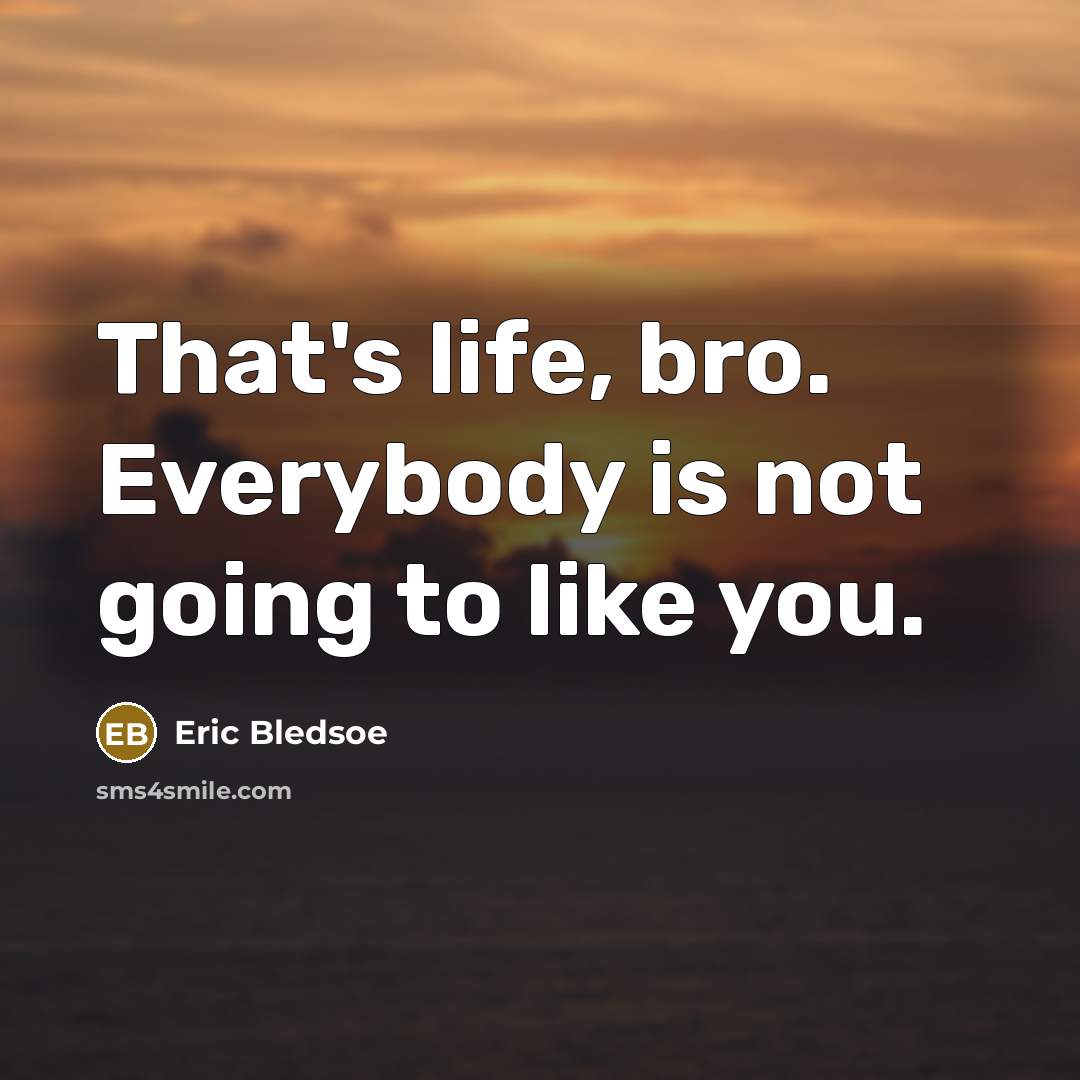 “That's life, bro. Everybody is not going to like you.…” quote by Eric Bledsoe