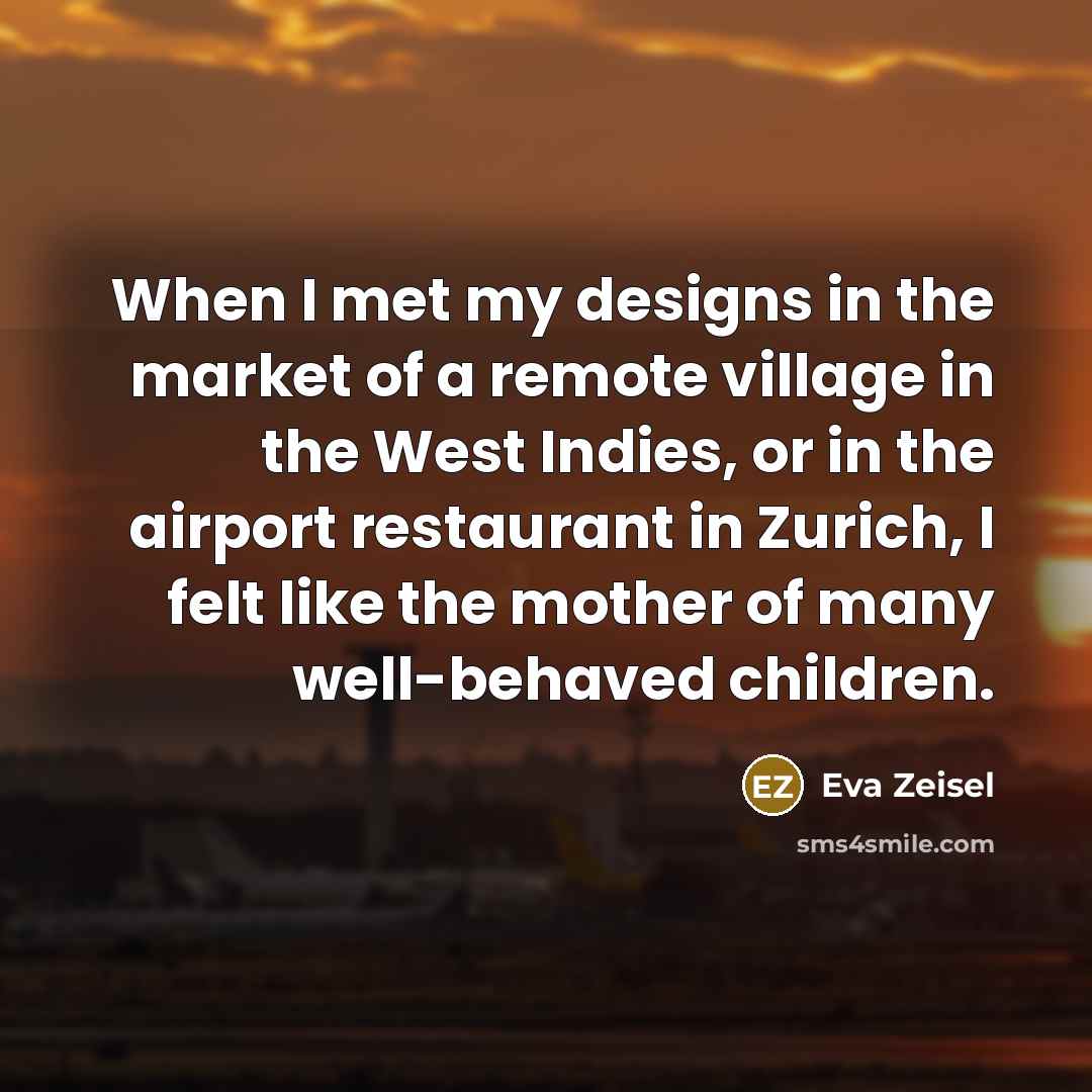 “When I met my designs in the market of a…” quote by Eva Zeisel