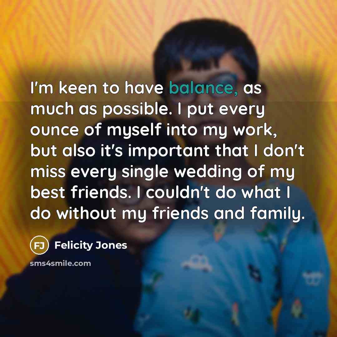 “I'm keen to have balance, as much as possible. I…” quote by Felicity Jones