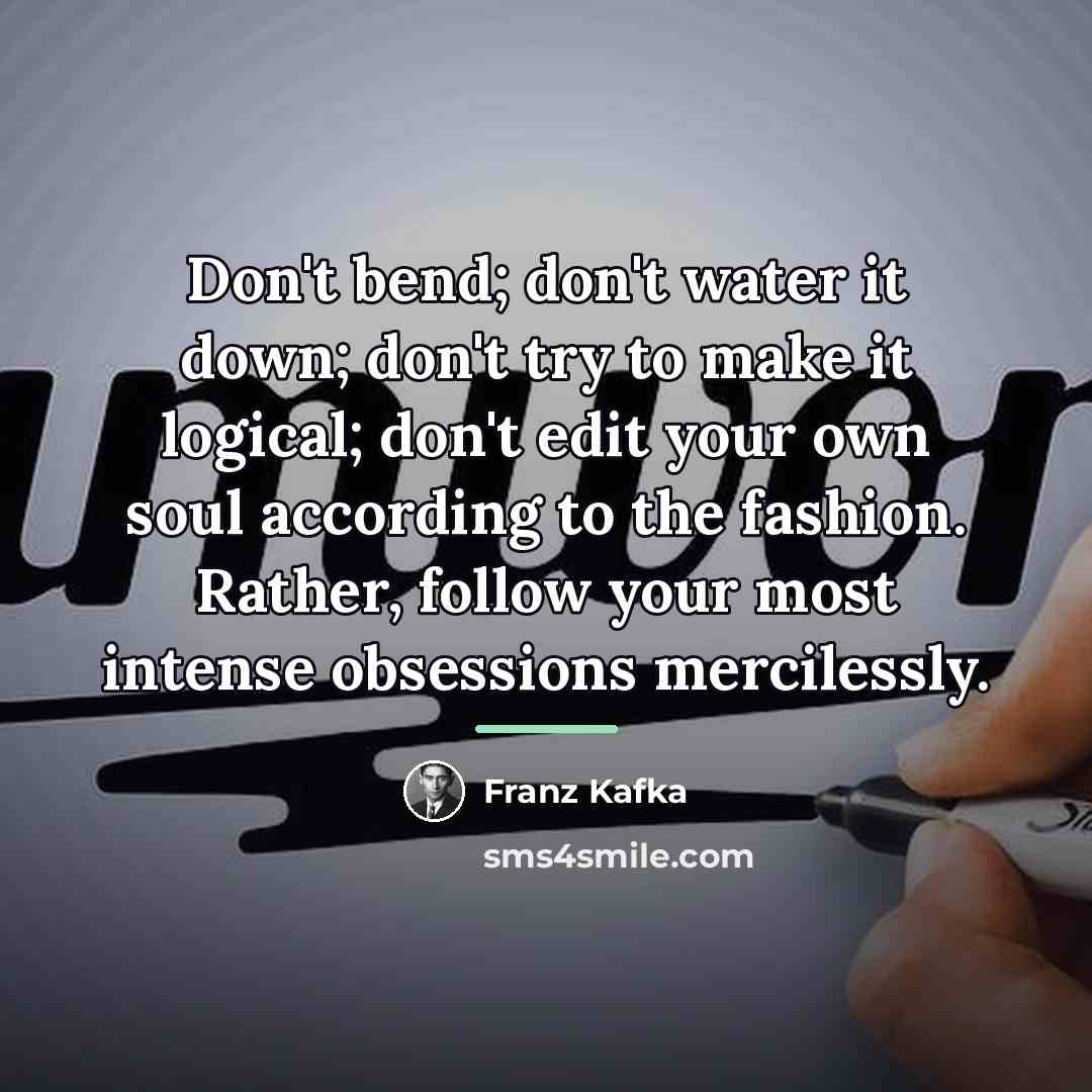 “Don't bend; don't water it down; don't try to make…” quote by Franz Kafka