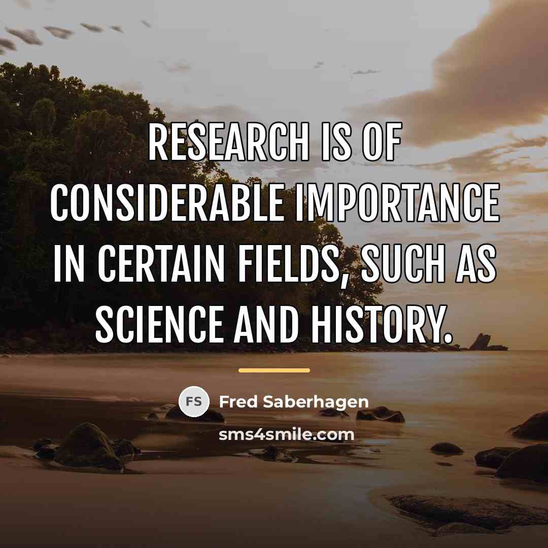 “Research is of considerable importance in certain fields, such as…” quote by Fred Saberhagen
