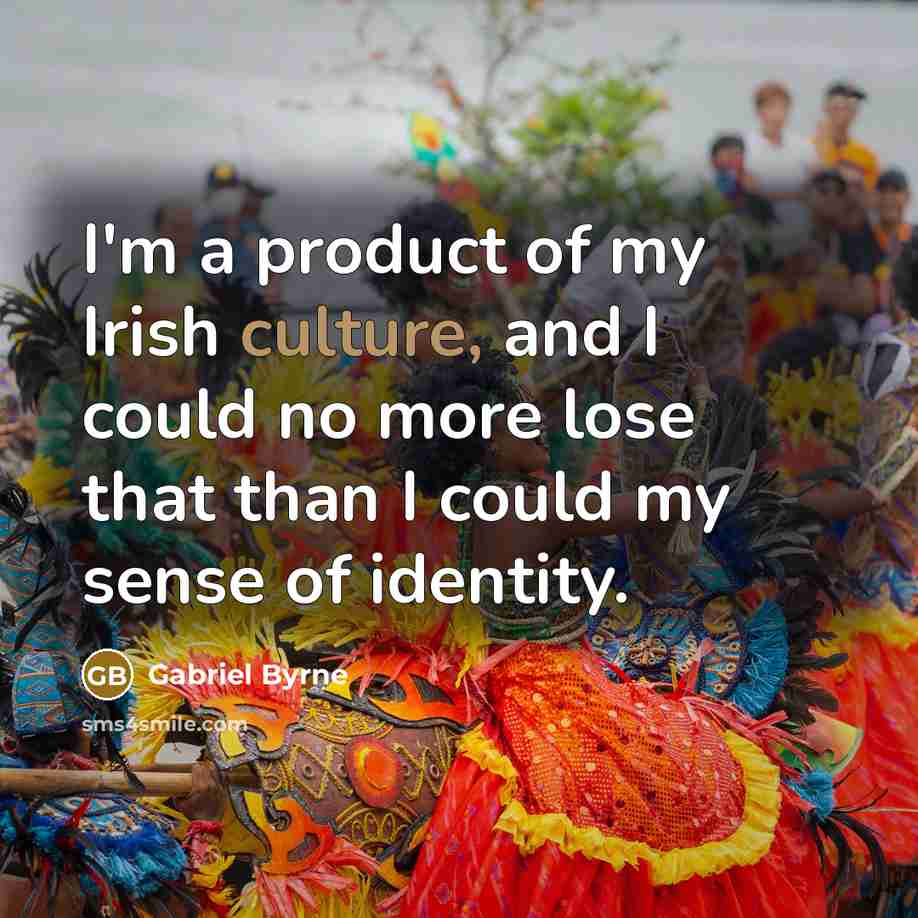 “I'm a product of my Irish culture, and I could…” quote by Gabriel Byrne