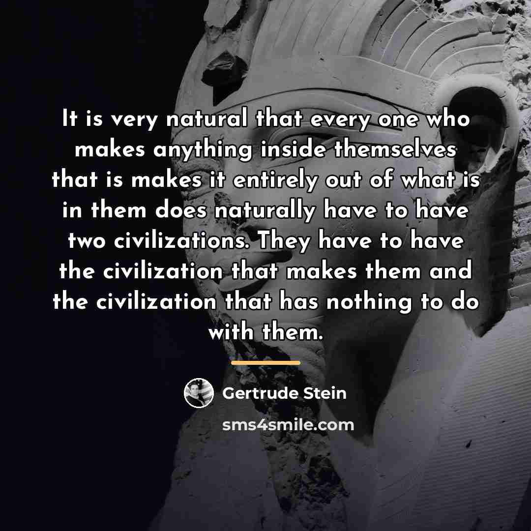 “It is very natural that every one who makes anything…” quote by Gertrude Stein