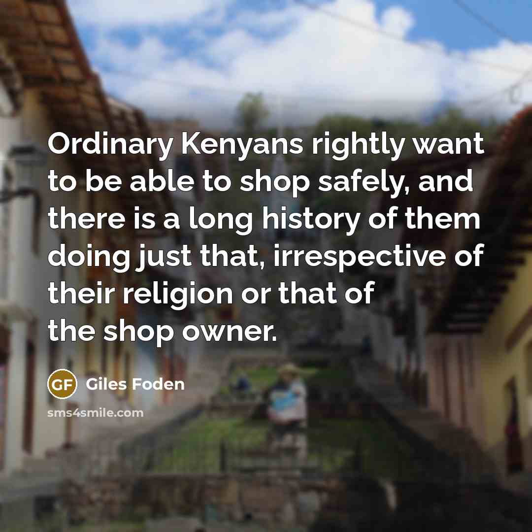 “Ordinary Kenyans rightly want to be able to shop safely,…” quote by Giles Foden