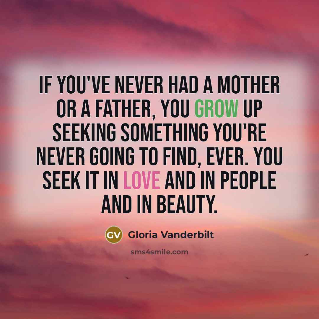 “If you've never had a mother or a father, you…” quote by Gloria Vanderbilt