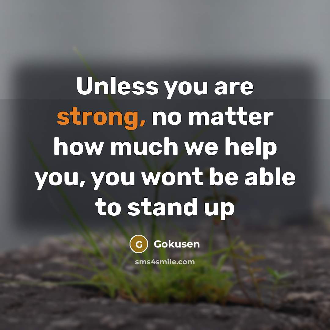 “Unless you are strong, no matter how much we help…” quote by Gokusen