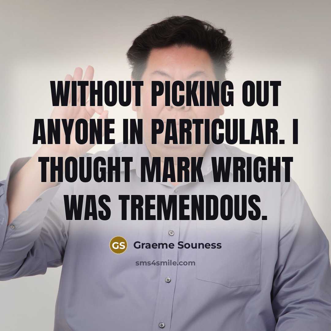 “Without picking out anyone in particular. I thought Mark Wright…” quote by Graeme Souness