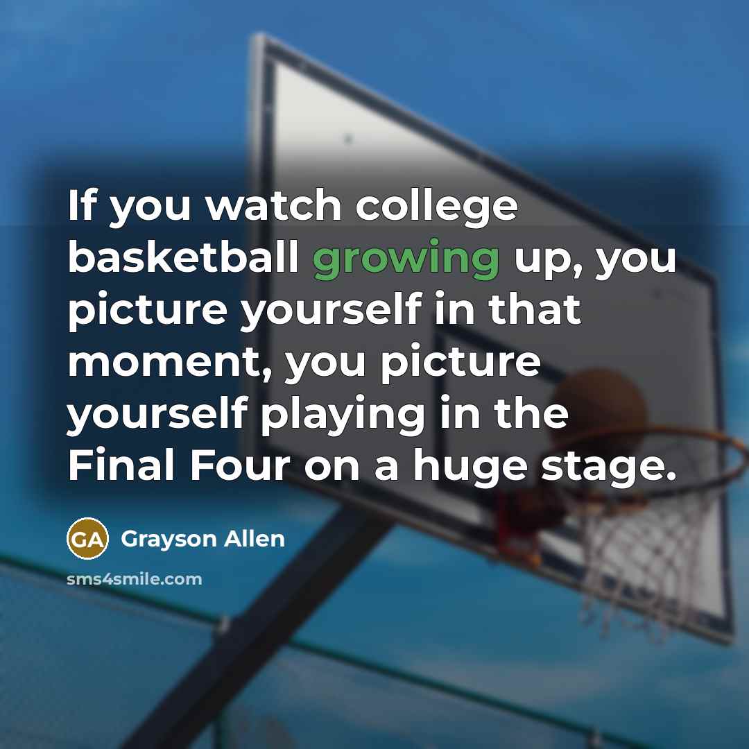 “If you watch college basketball growing up, you picture yourself…” quote by Grayson Allen
