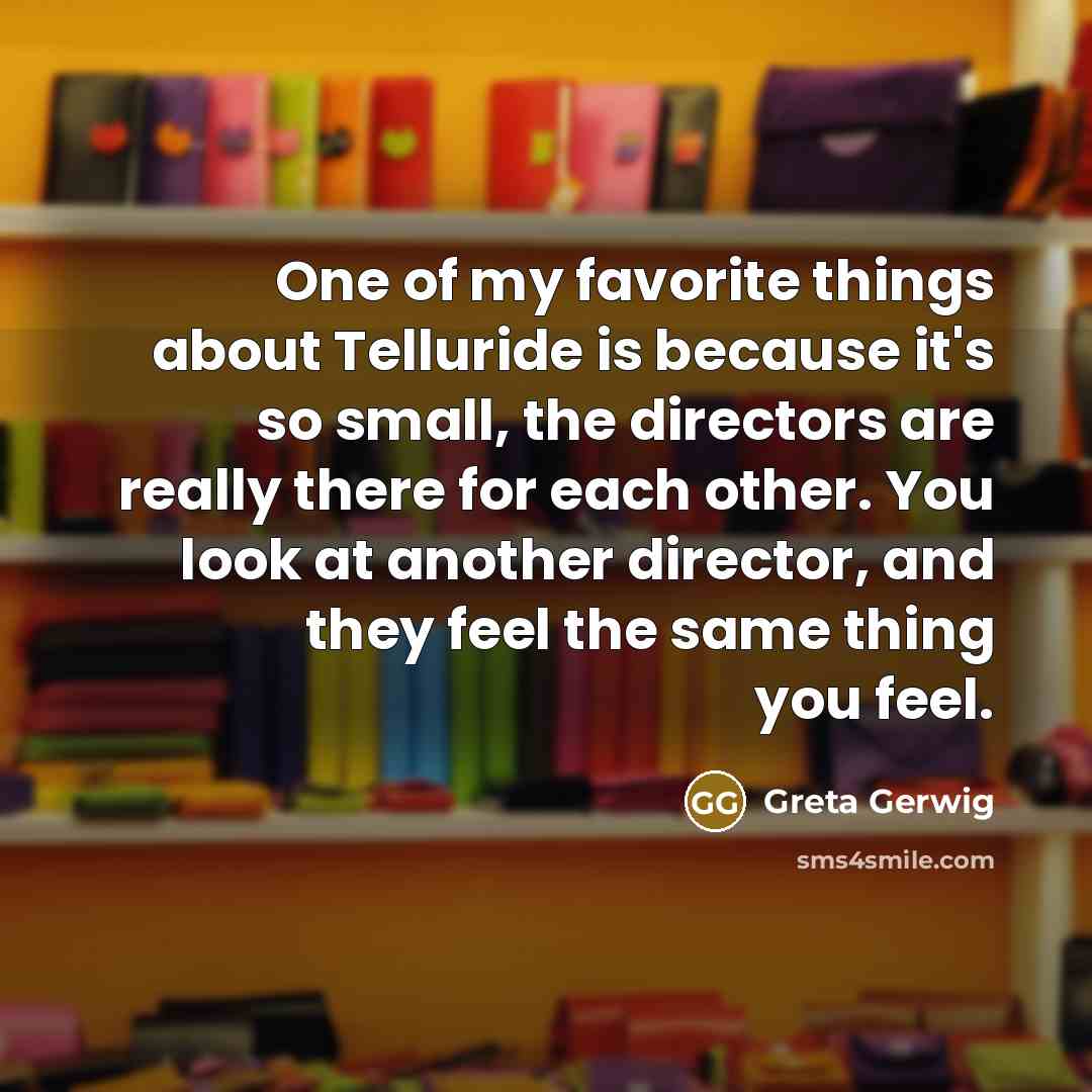 “One of my favorite things about Telluride is because it's…” quote by Greta Gerwig