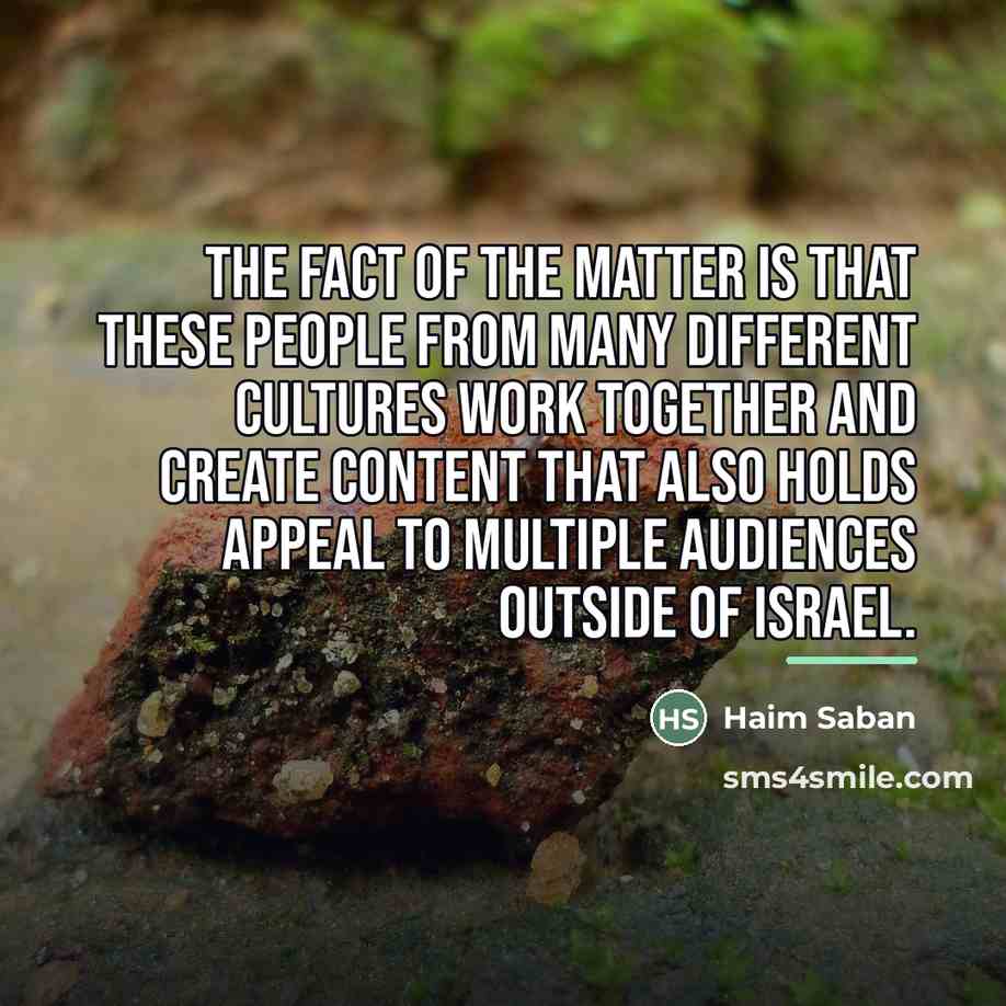 “The fact of the matter is that these people from…” quote by Haim Saban