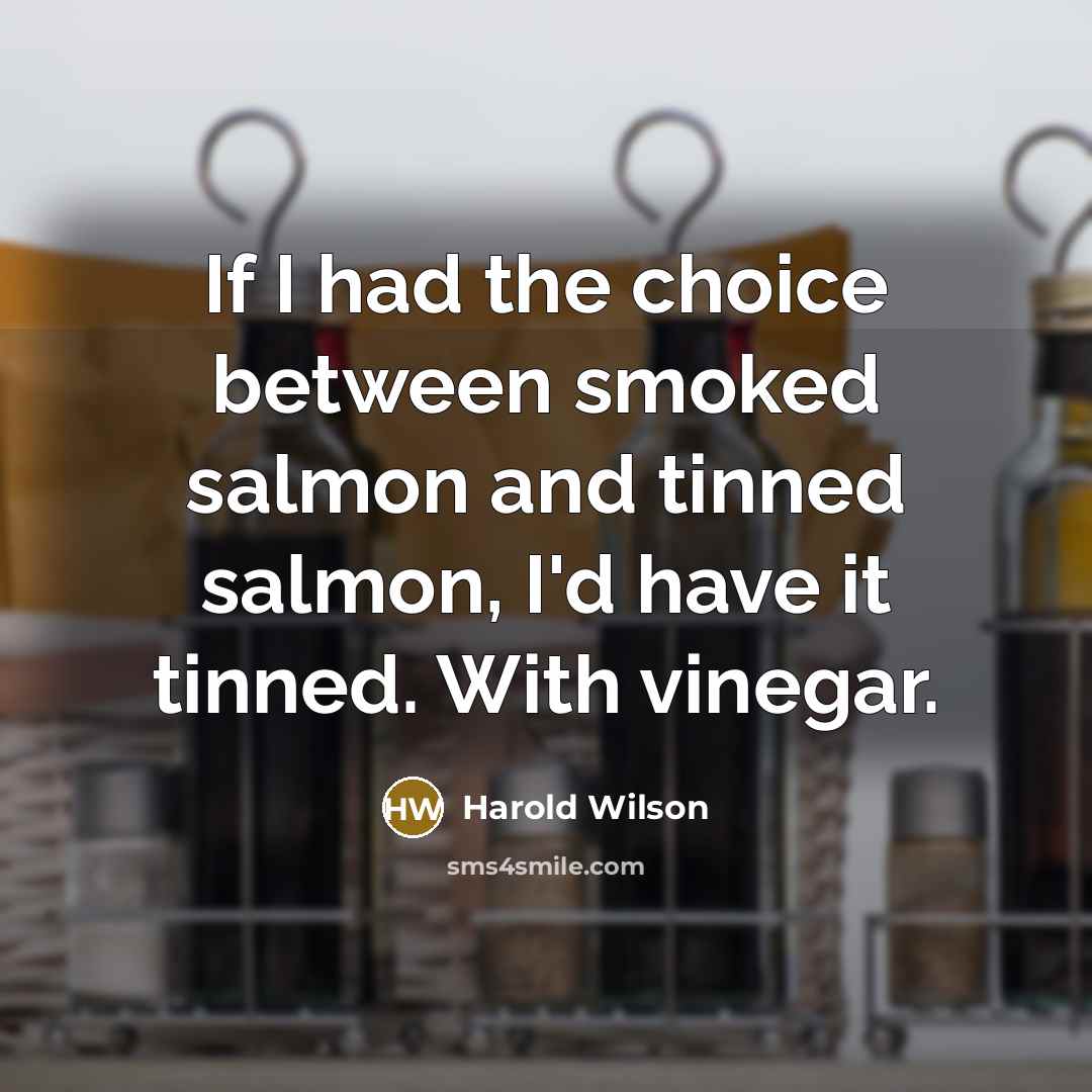 “If I had the choice between smoked salmon and tinned…” quote by Harold Wilson