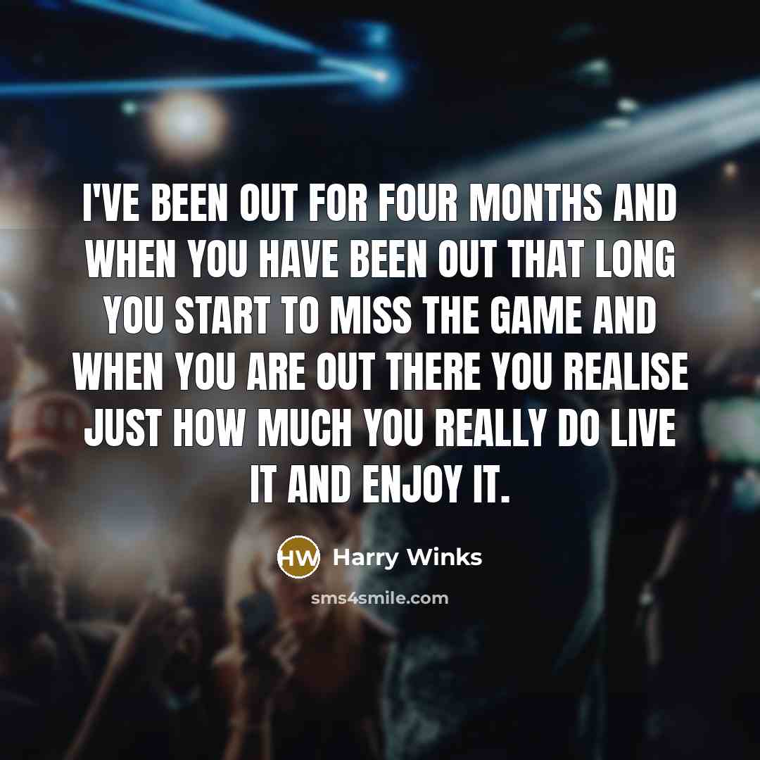 “I've been out for four months and when you have…” quote by Harry Winks