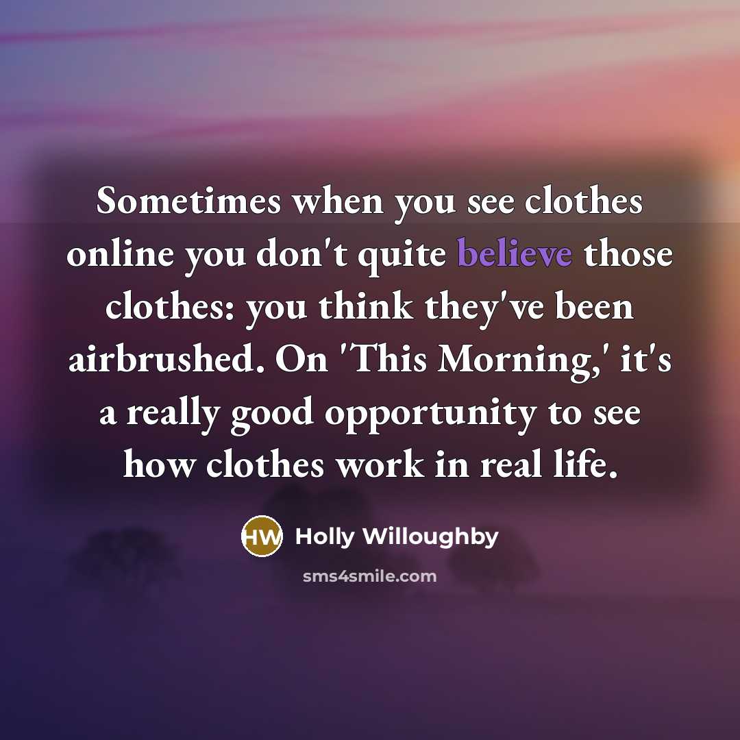 “Sometimes when you see clothes online you don't quite believe…” quote by Holly Willoughby