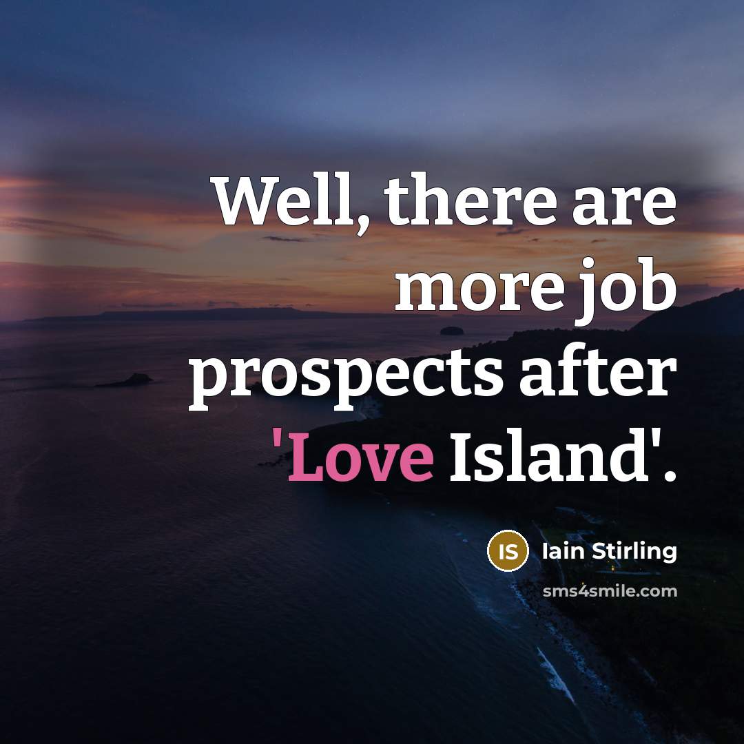 “Well, there are more job prospects after 'Love Island'.…” quote by Iain Stirling